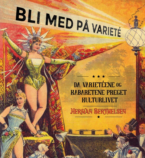 Bli med på varieté - da varietéene og kabaretene preget kulturlivet