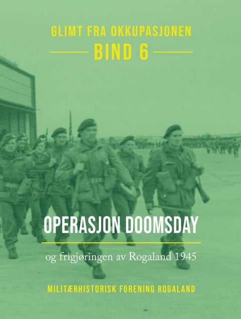 Glimt fra okkupasjonen - Bind 6 : Operasjon Doomsday og frigjøringen av Rogaland 1945