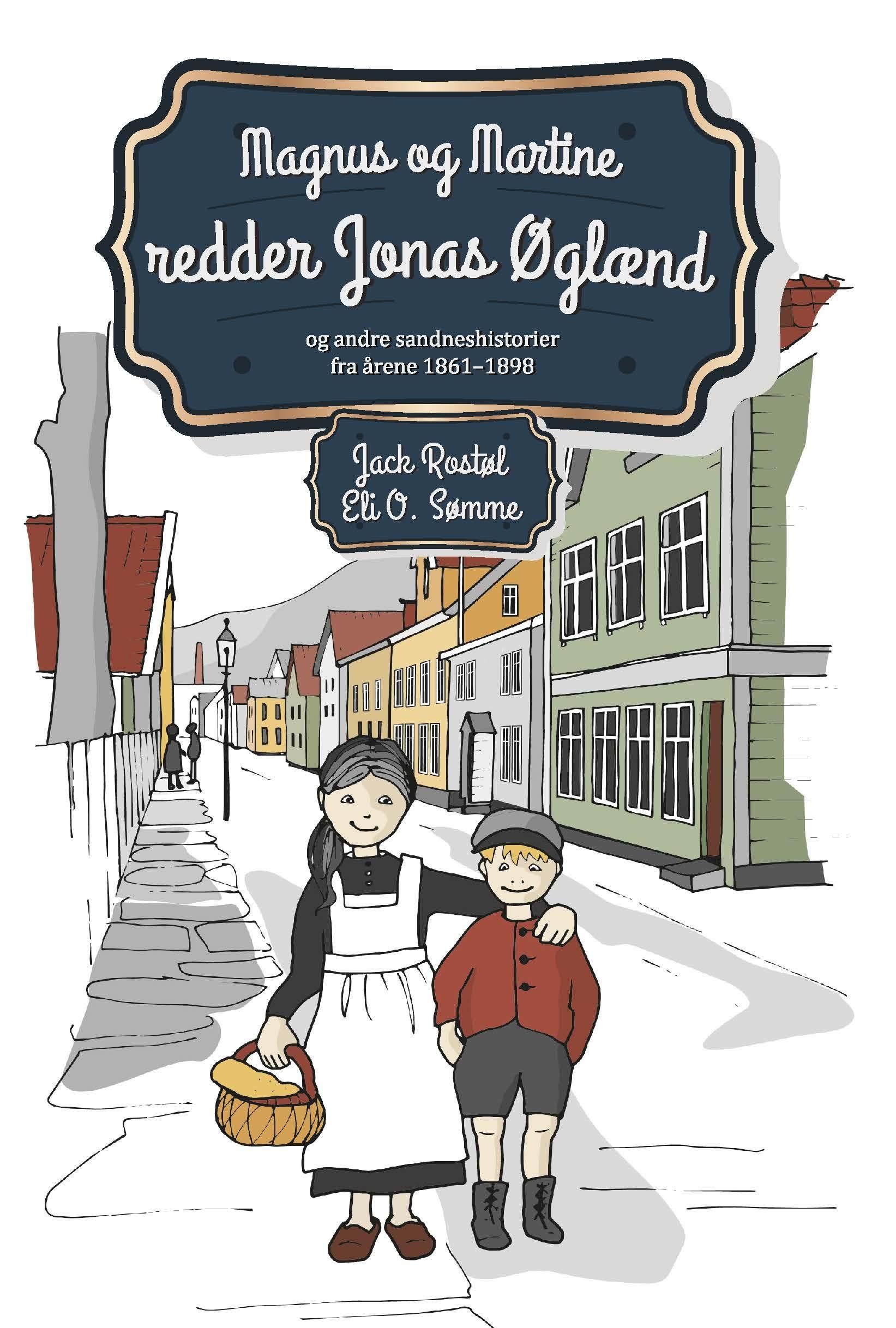 Magnus og Martine redder Jonas Øglænd - og andre sandneshistorier fra årene 1861-1898