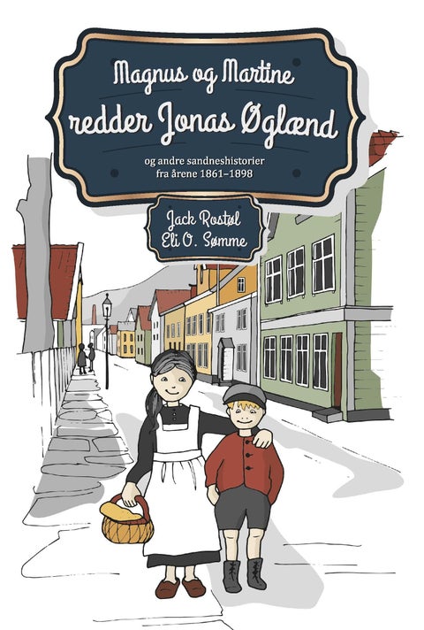 Magnus og Martine redder Jonas Øglænd - og andre sandneshistorier fra årene 1861-1898