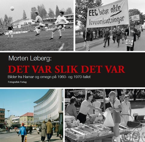 Det var slik det var - bilder fra Hamar og omegn på 1960- og 1970-tallet