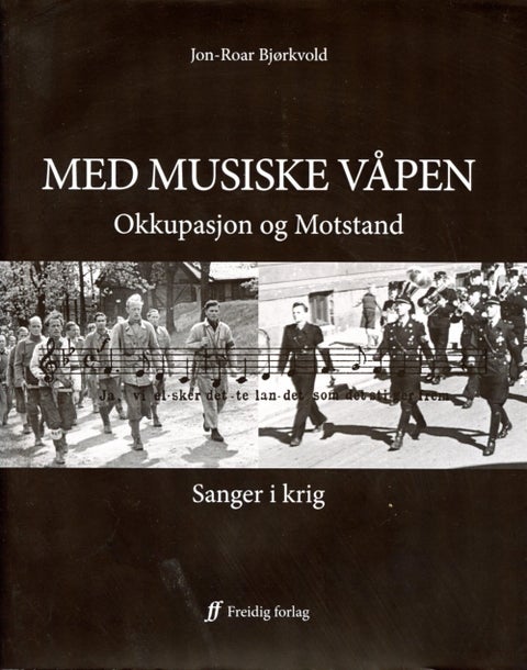 Med musiske våpen - okkupasjon og motstand : sanger i krig