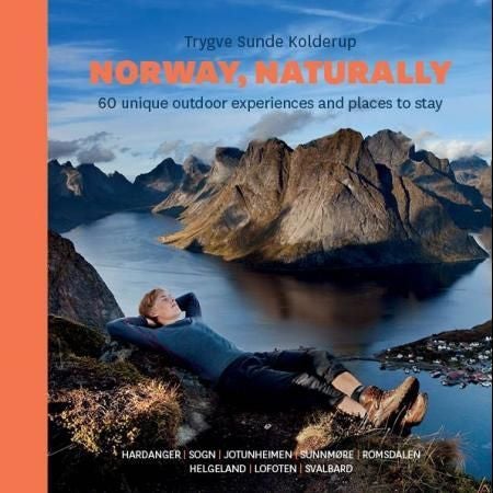 Norway, naturally - 60 unique outdoor experiences and places to stay