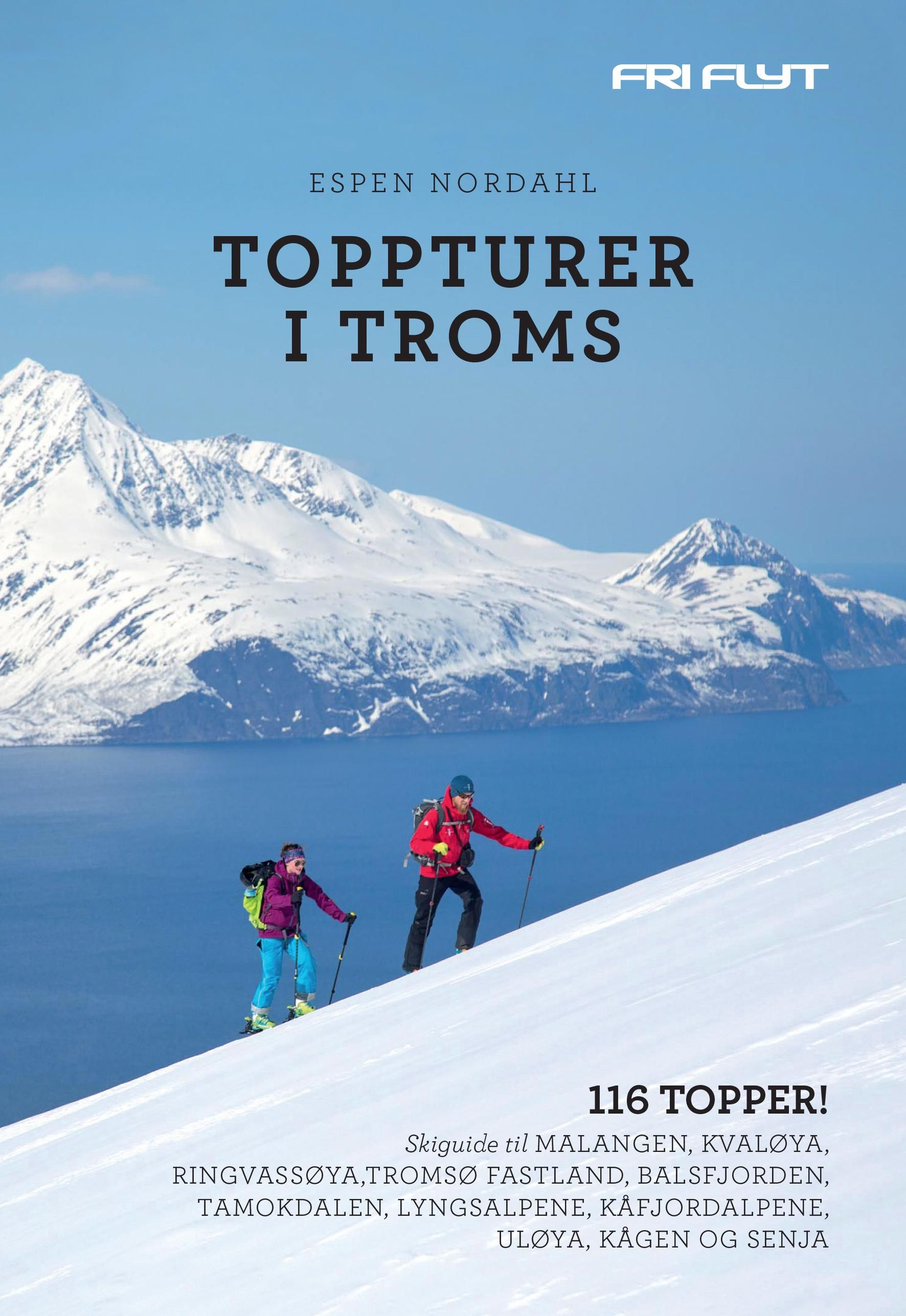 Toppturer i Troms - 116 topper! : skiguide til Malangen, Kvaløya, Ringvassøya, Tromsø fastland, Balsfjorden, Tamokdalen, Lyngsalpene, Kåfjordalpene,Uløya, Kågen og Senja