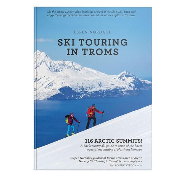 Ski touring in Troms - 116 arctic summits! : a backcountry ski guide to some of the finest coastal mountains of Northern Norway