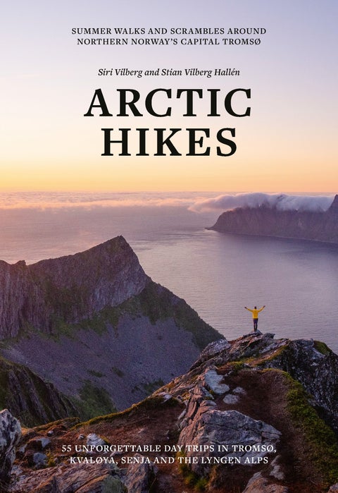 Arctic hikes - 55 unforgettable day trips in Tromsø, Kvaløya, Senja and The Lyngen Alps