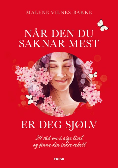 Når den du saknar mest er deg sjølv - 24 råd om å eige livet og finne din indre rebell