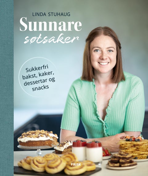 Sunnare søtsaker - sukkerfri bakst, kaker, dessertar og snacks