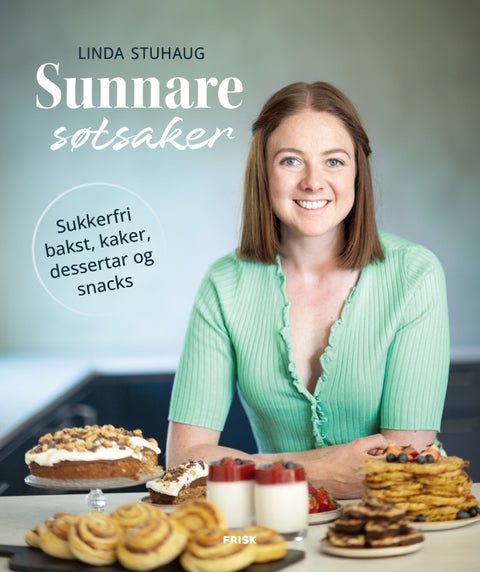 Sunnare søtsaker - sukkerfri bakst, kaker, dessertar og snacks