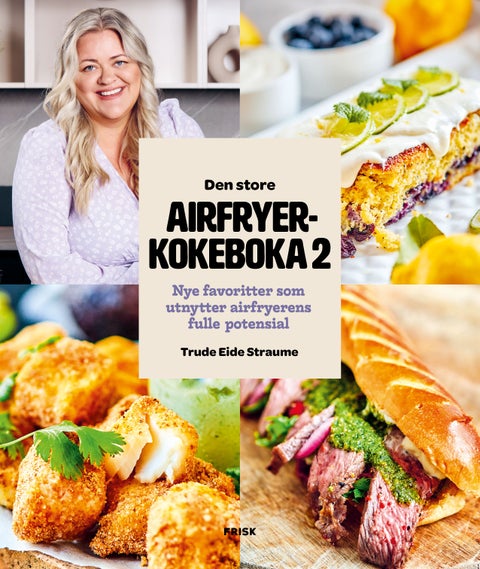 Den store airfryerkokeboka 2 - nye favoritter som utnytter airfryerens fulle potensial
