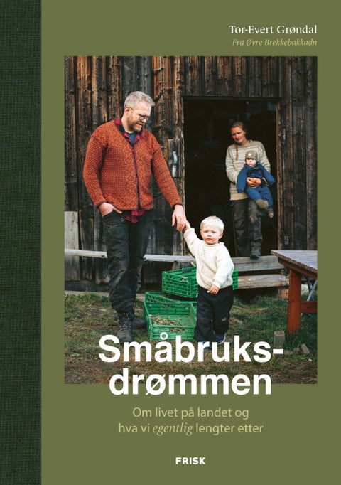 Småbruksdrømmen - om livet på landet og hva vi egentlig lengter etter