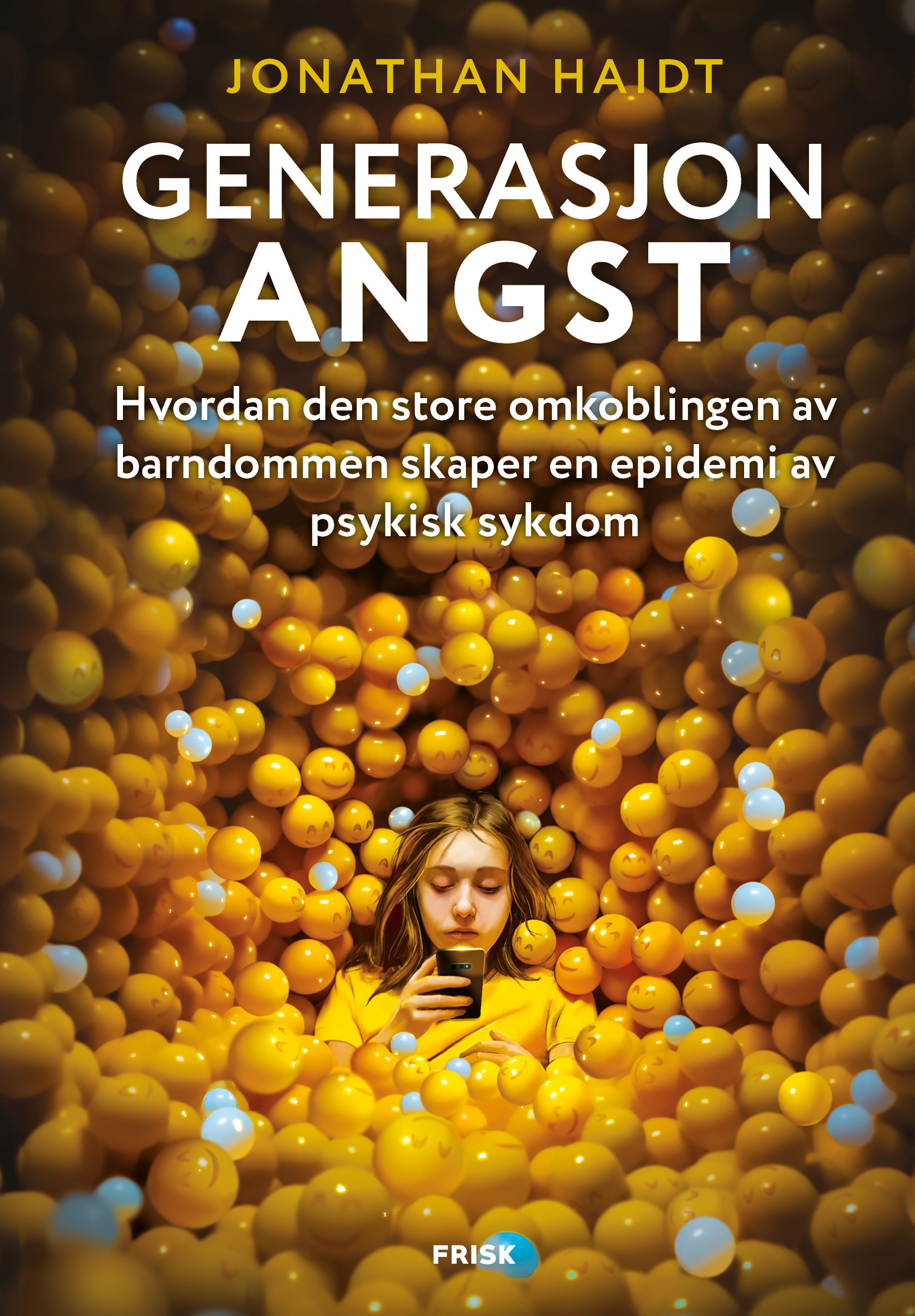 Generasjon angst - hvordan den store omkoblingen av ­barn­dommen skaper en epidemi av ­psykisk ­sykdom
