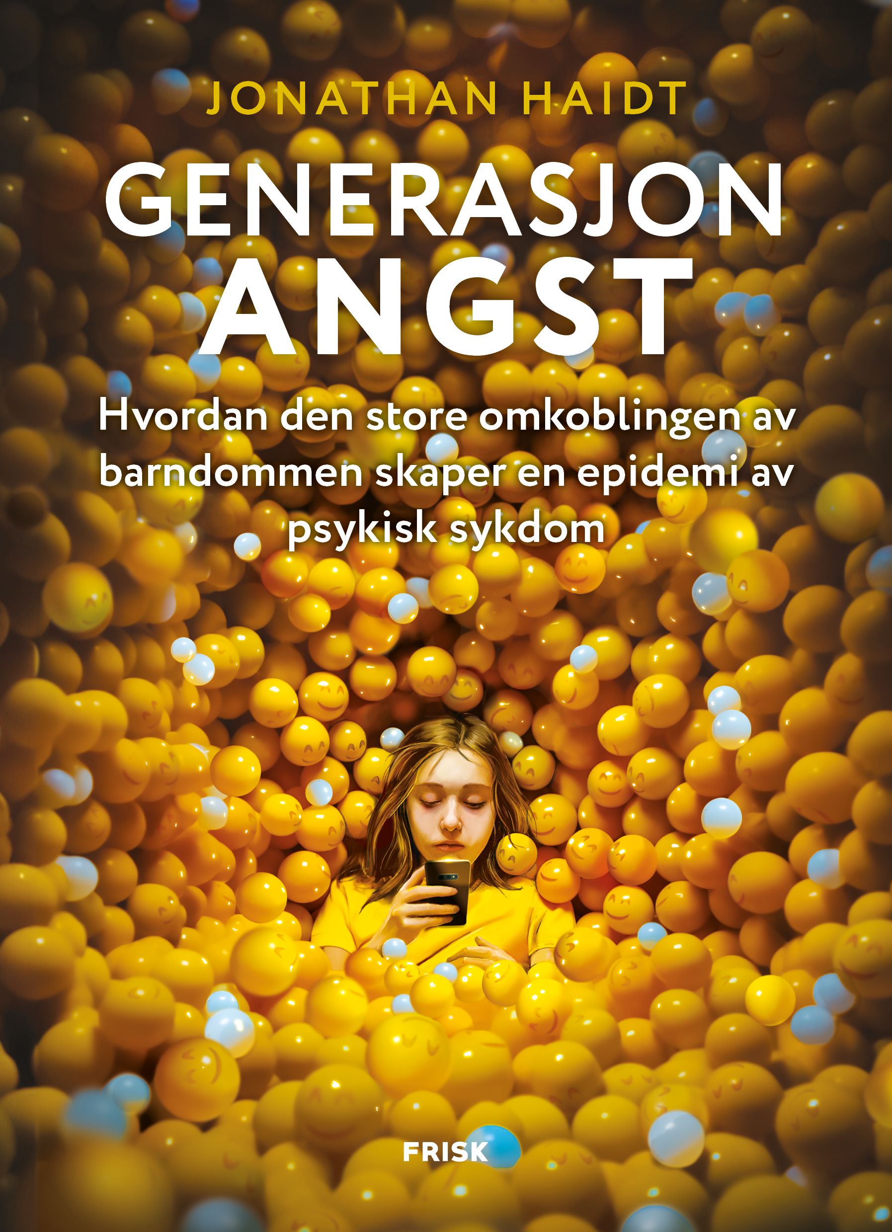Generasjon angst - hvordan den store omkoblingen av ­barn­dommen skaper en epidemi av ­psykisk ­sykdom