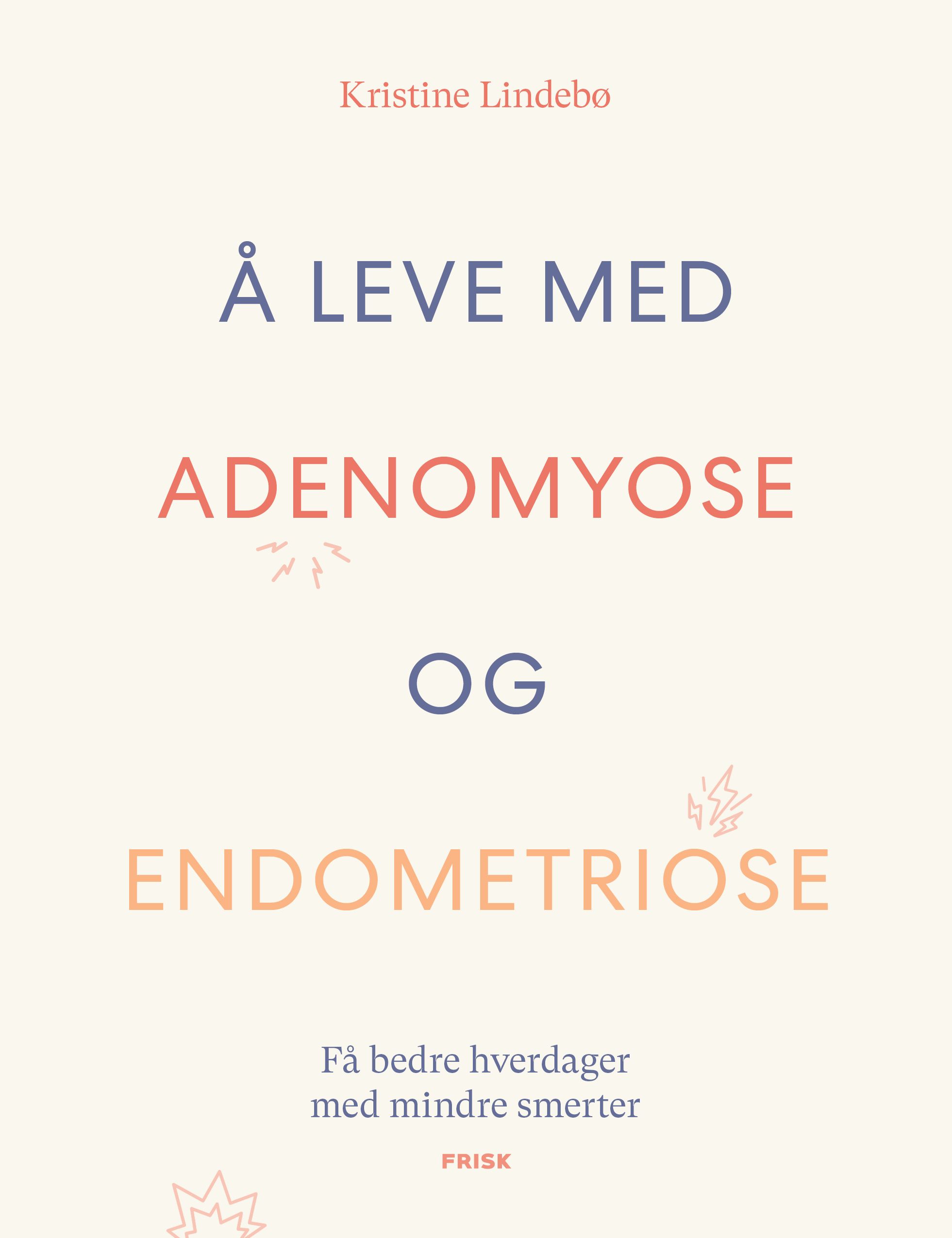Å leve med adenomyose og endometriose - få bedre hverdager med mindre smerter