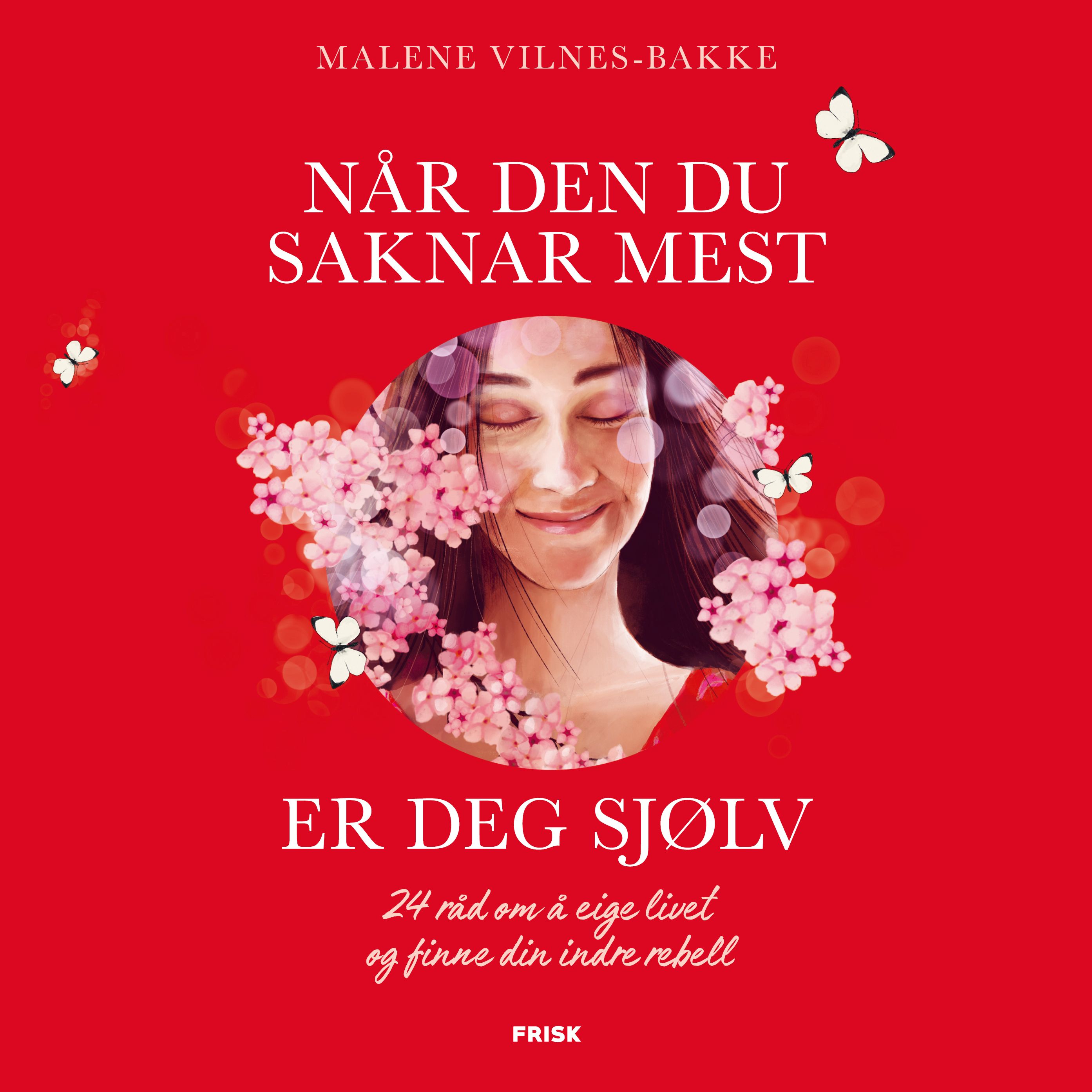 Når den du saknar mest er deg sjølv - 24 råd om å eige livet og finne din indre rebell