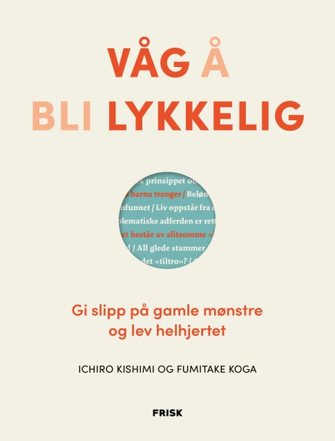 Våg å bli lykkelig - gi slipp på gamle mønstre og lev helhjertet