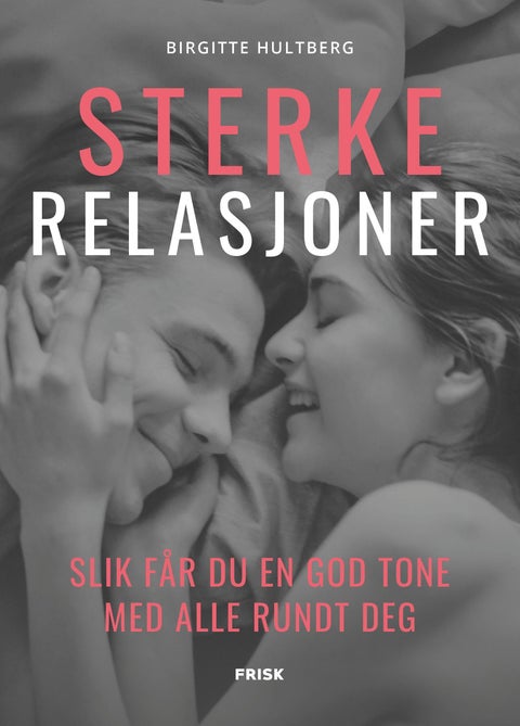 Sterke relasjoner - slik får du en god tone med alle rundt deg