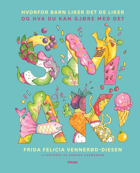 Smak! - hvorfor barn liker det de liker og hva du kan gjøre med det