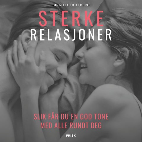 Sterke relasjoner - slik får du en god tone med alle rundt deg