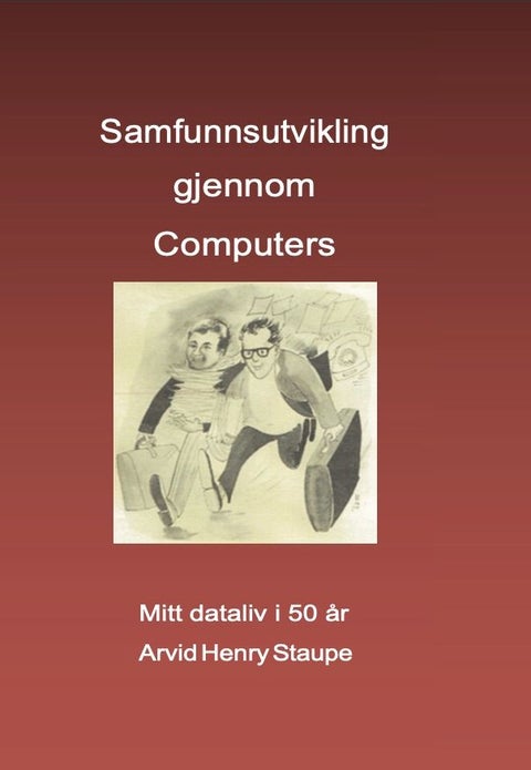 Samfunnsutvikling gjennom computers - mitt dataliv i 50 år
