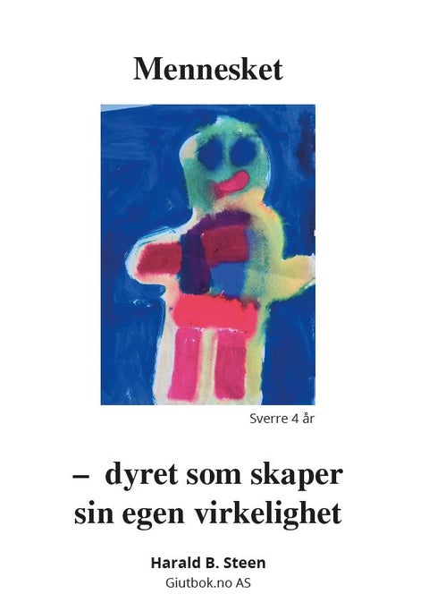 Mennesket - dyret som skaper sin egen virkelighet