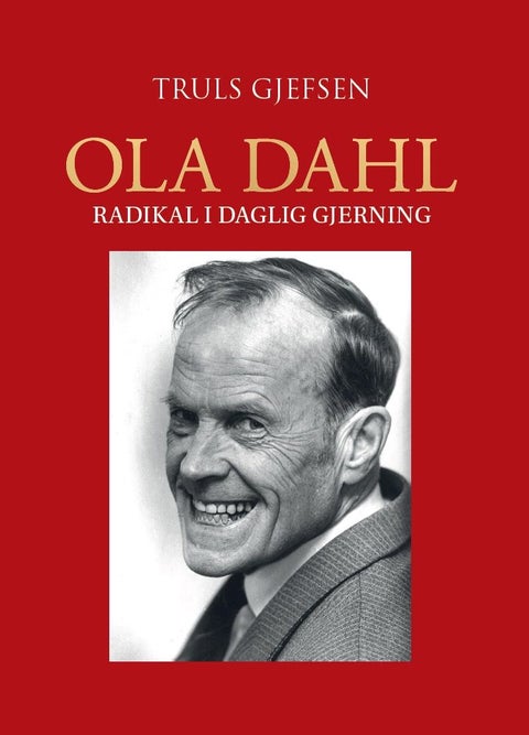 Ola Dahl - radikal i daglig gjerning