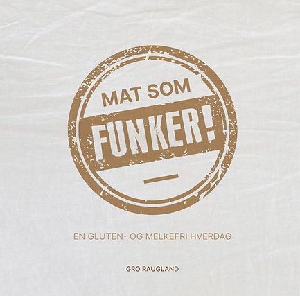 Mat som funker! - en gluten- og melkefri hverdag