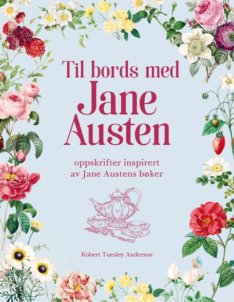 Til bords med Jane Austen - oppskrifter inspirert av Jane Austens bøker