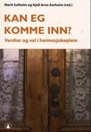Kan eg komme inn? - verdiar og val i heimesjukepleie