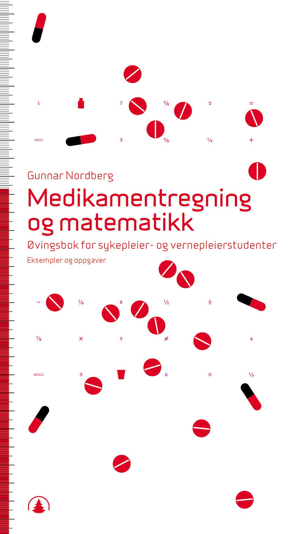 Medikamentregning og matematikk - øvingsbok for sykepleier- og vernepleierstudenter : eksempler og oppgaver