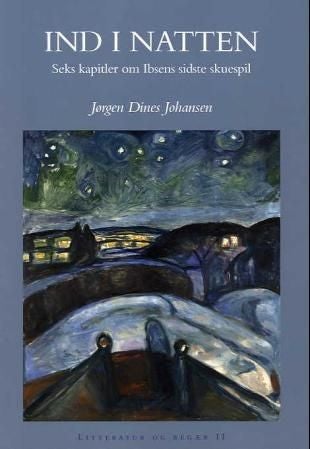 Ind i natten - seks kapitler om Ibsens sidste skuespil