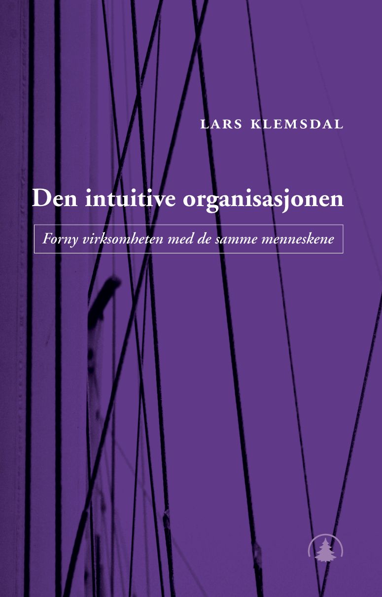 Den intuitive organisasjonen - forny virksomheten med de samme menneskene