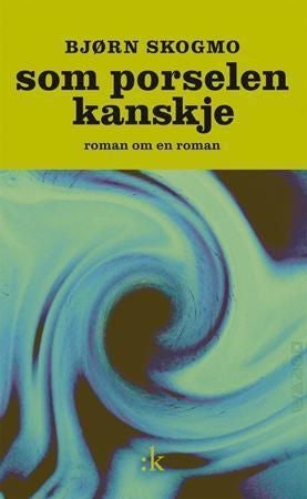 Som porselen kanskje - roman om en roman