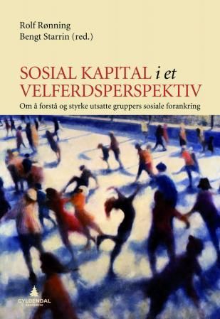 Sosial kapital i et velferdsperspektiv - om å forstå og styrke utsatte gruppers sosiale forankring