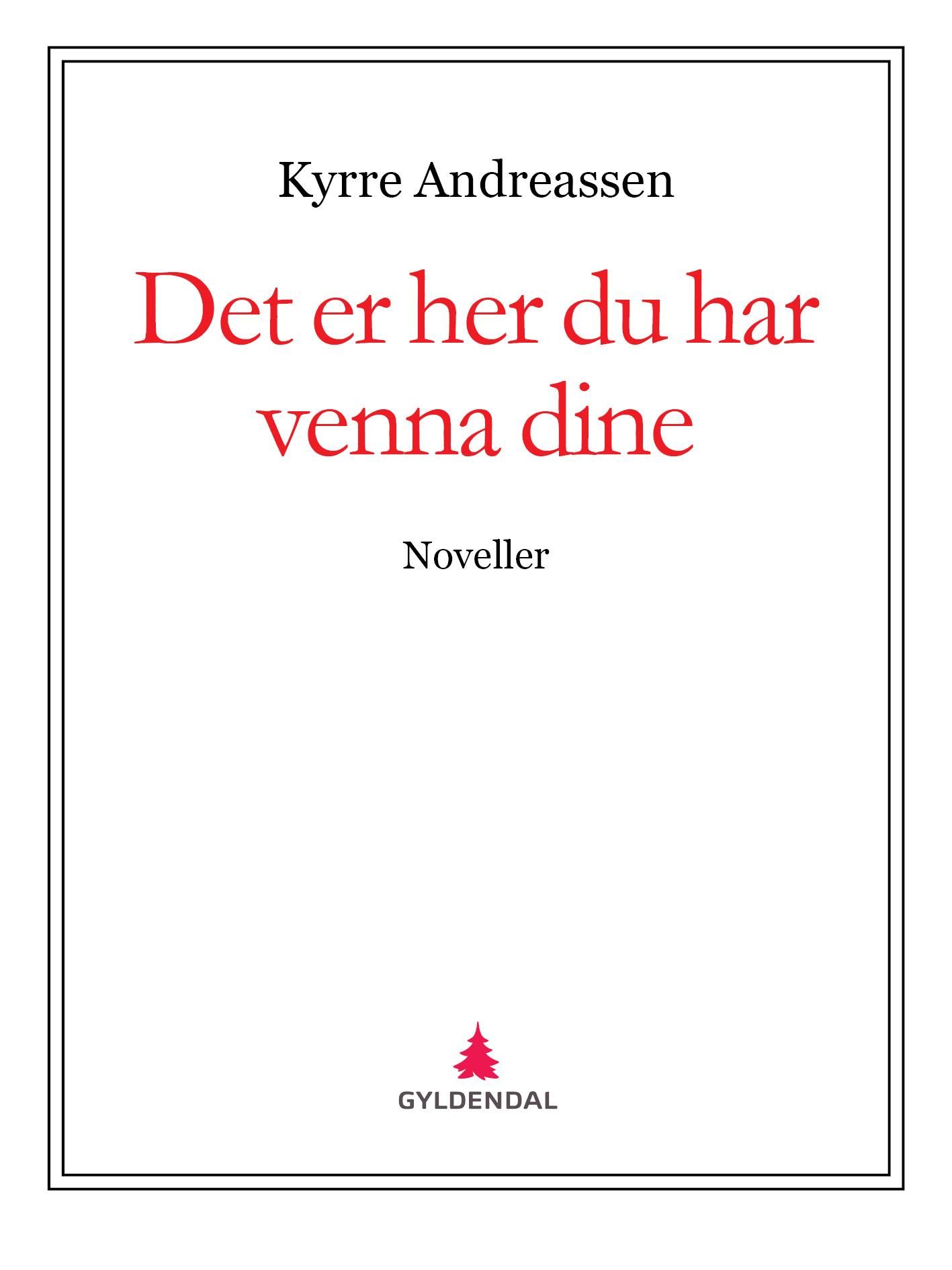 Det er her du har venna dine - noveller
