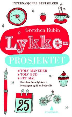 Lykkeprosjektet - hvordan finne lykken i hverdagen og få et bedre liv