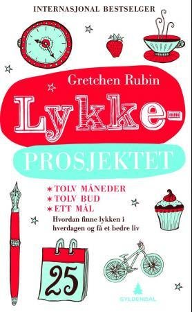 Lykkeprosjektet - hvordan finne lykken i hverdagen og få et bedre liv