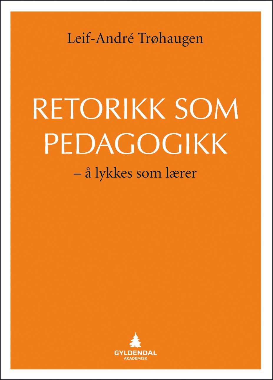 Retorikk som pedagogikk - å lykkes som lærer