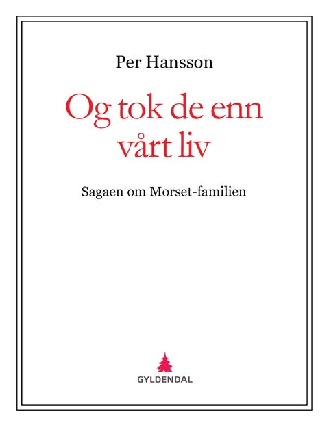 Og tok de enn vårt liv - sagaen om Morset-familien