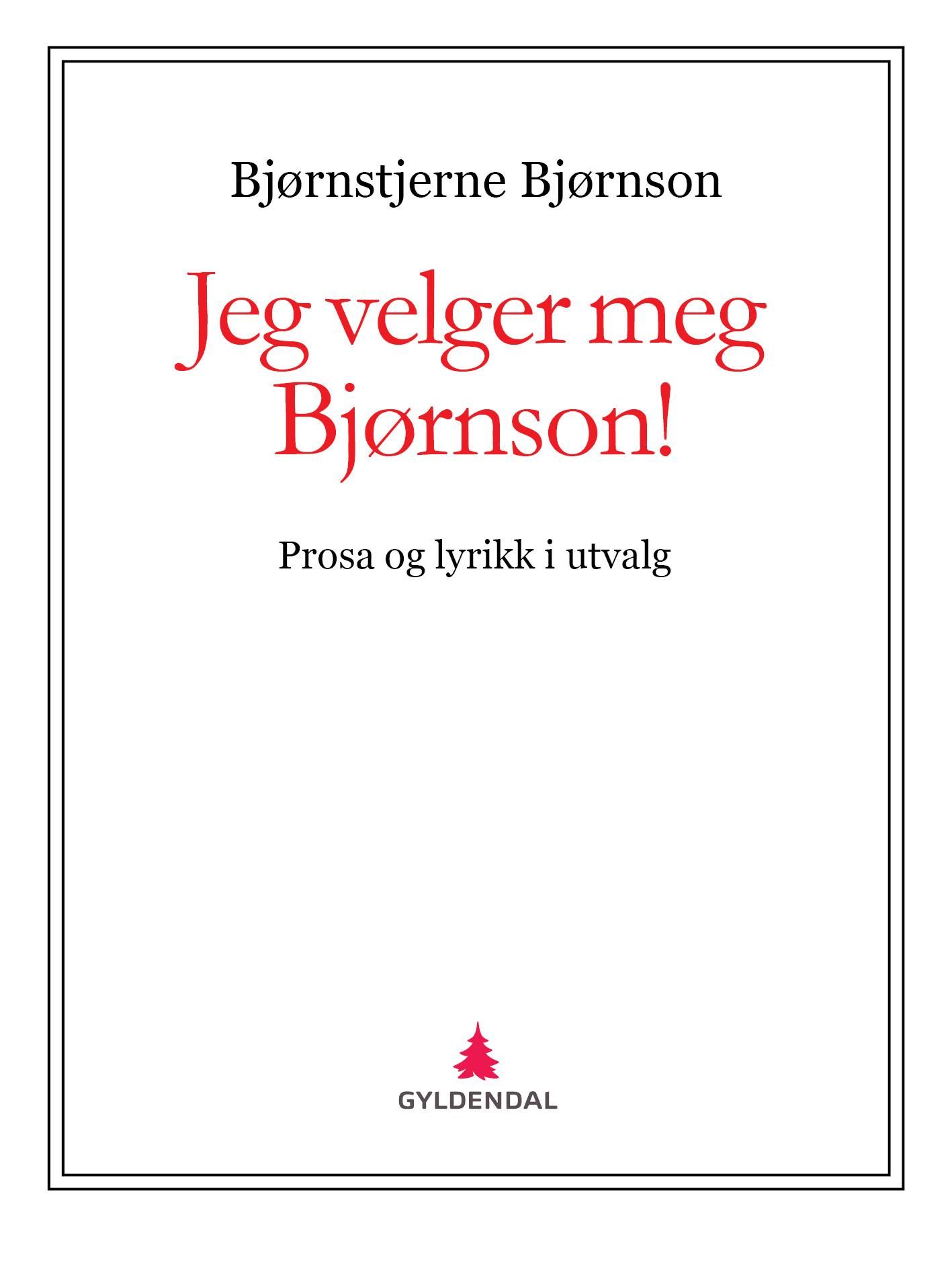 Jeg velger meg Bjørnson! - prosa og lyrikk i utvalg