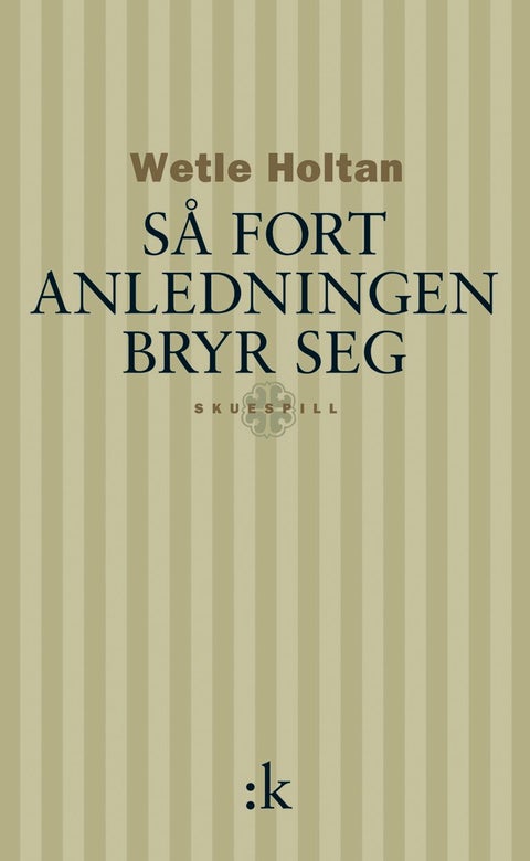 Så fort anledningen bryr seg - skuespill