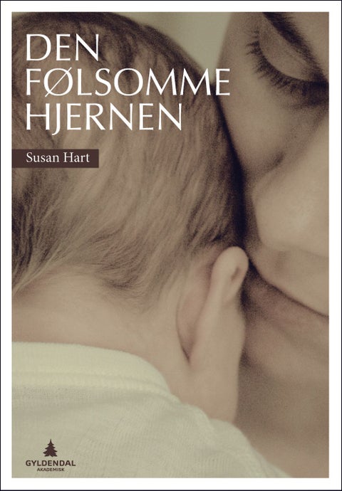 Den følsomme hjernen - hjernens utvikling gjennom tilknytning og samhørighetsbånd