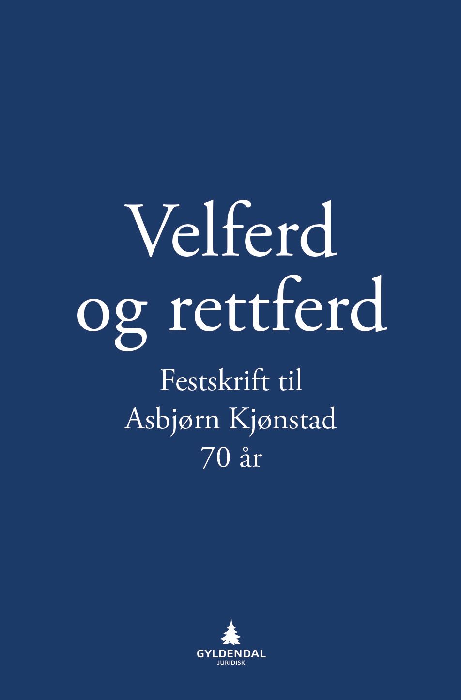 Velferd og rettferd - festskrift til Asbjørn Kjønstad 70 år
