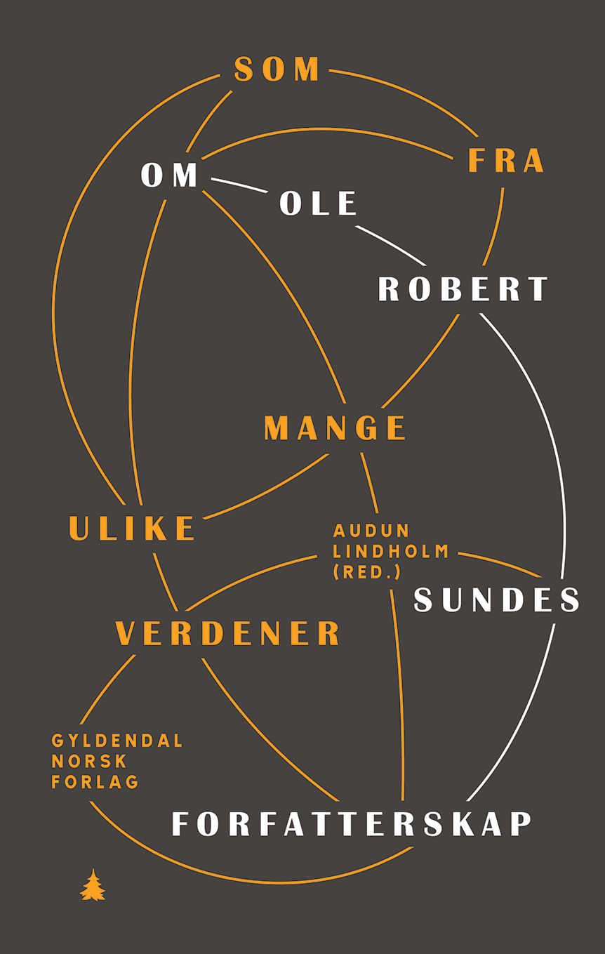 Som fra mange ulike verdener - om Ole Robert Sundes forfatterskap