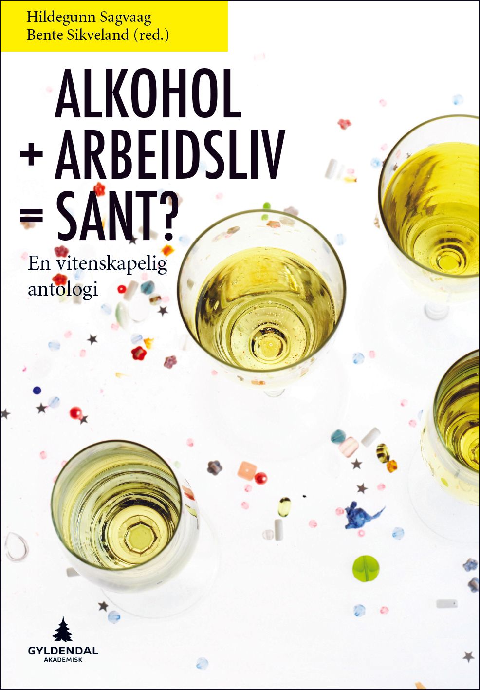 Alkohol + arbeidsliv = sant? - en vitenskapelig antologi