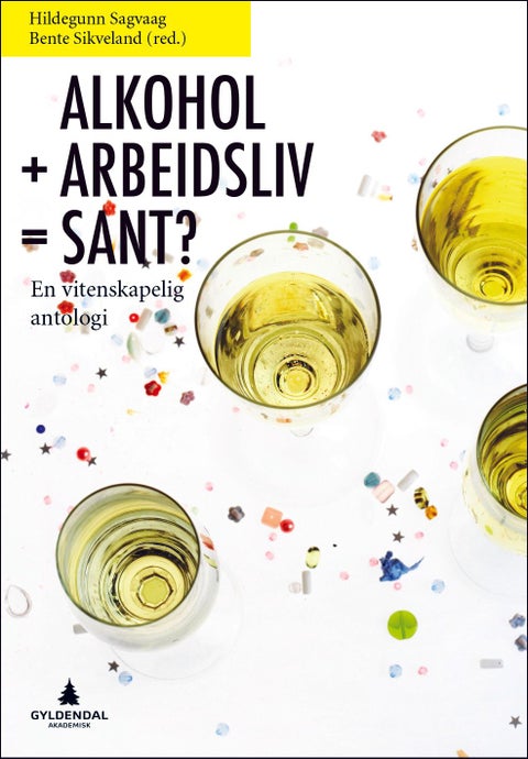 Alkohol + arbeidsliv = sant? - en vitenskapelig antologi