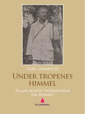 Under tropenes himmel - to aar blandt hodejægerne paa Borneo