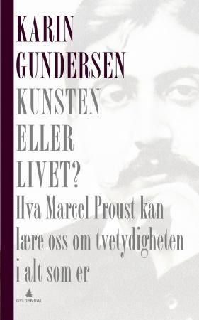 Kunsten eller livet? - hva Marcel Proust kan lære oss om tvetydigheten i alt som er