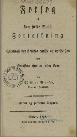 Forsøg til den siette Bogs Fortolkning i Christian den femtes danske og norske Lov - samt Straffene efter de ældre Love