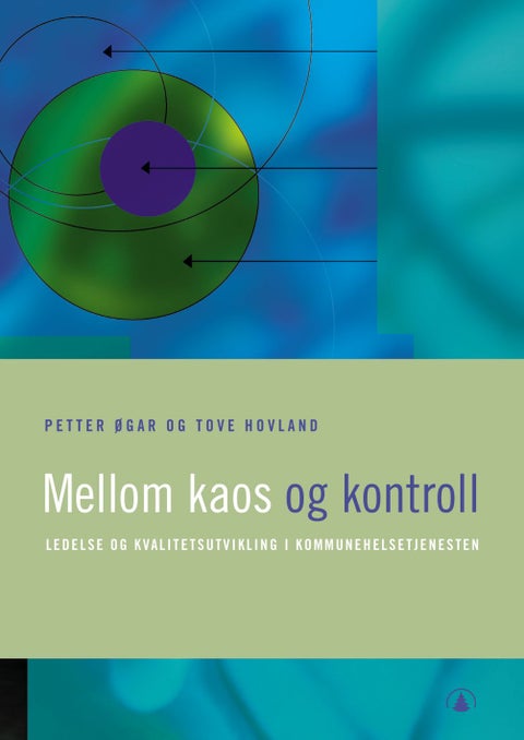 Mellom kaos og kontroll - ledelse og kvalitetsutvikling i kommunehelsetjenesten